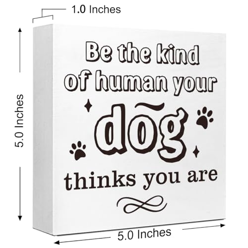 Funny Sweet Dog Wood Signs, Be the Kind of Human Your Dog Thinks You Are Wooden Block Sign for Home Bedroom Office Desk Cubicle Tabletop Shelf Decor,Funny Dog Sayings Sign Decor,Dog Lover Gift Ideas