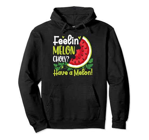 Feelin Melon Choly have a Melon Pullover Hoodie