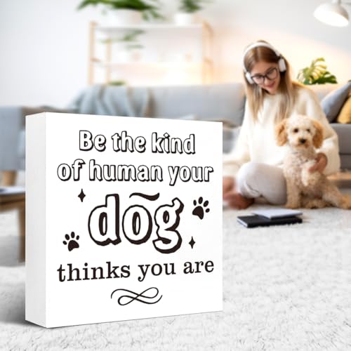 Funny Sweet Dog Wood Signs, Be the Kind of Human Your Dog Thinks You Are Wooden Block Sign for Home Bedroom Office Desk Cubicle Tabletop Shelf Decor,Funny Dog Sayings Sign Decor,Dog Lover Gift Ideas