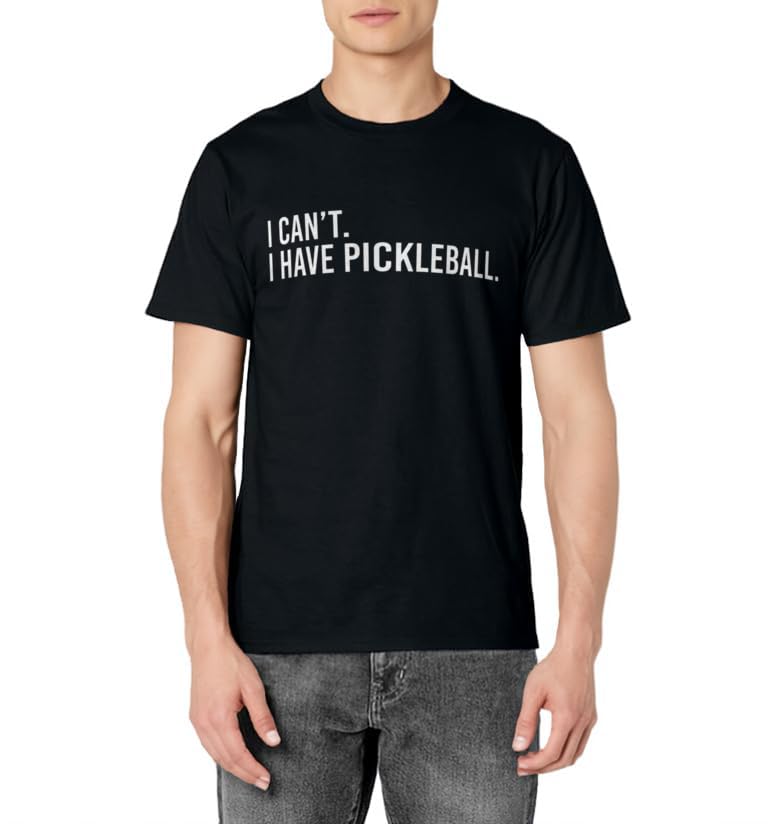 Cool Pickleball Coach With Saying I Can't I Have Pickleball T-Shirt