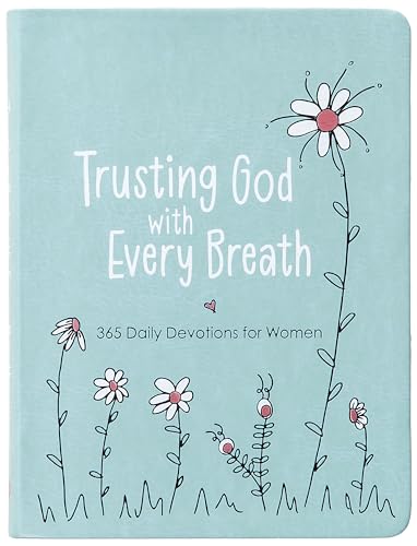 Trusting God With Every Breath: 365 Daily Devotions for Women – Find Hope for the Ups and Downs of Life