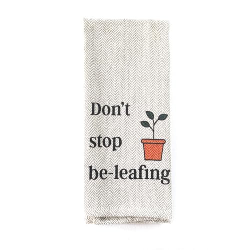 Tierra Garden Tea Towel - Don't Stop Be-Leafing - 100% Cotton - Funny Towel - Great for Kitchen- Kitchen Towel - Stove Towel