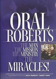 Oral Roberts: The Man - The Mission - The Ministry & The Miracles!