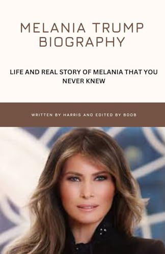 Melania Trump biography: LIFE AND REAL STORY OF MELANIA THAT YOU NEVER KNEW