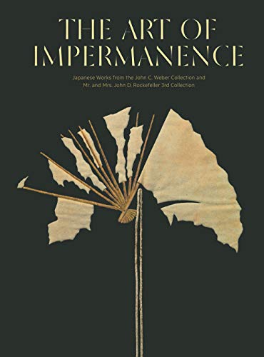 The Art of Impermanence: Japanese Works from the John C. Weber Collection and Mr. and Mrs. John D. Rockefeller 3rd Collection