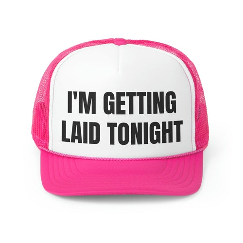 I'm Getting Laid Tonight Funny Trucker Hat