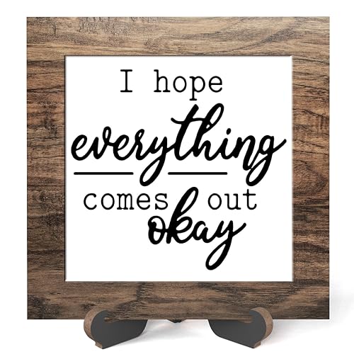 Wooden sign gift with stand, I hope everything comes out okay, Inspirational Wood Plaque Decoration for Mental healthcare Home decor, Bath, Kitchen-A26