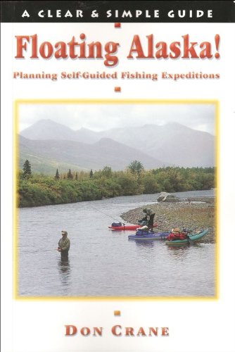 Floating Alaska! Planning Self-Guided Fishing Expeditions (Clear & Simple Guides)