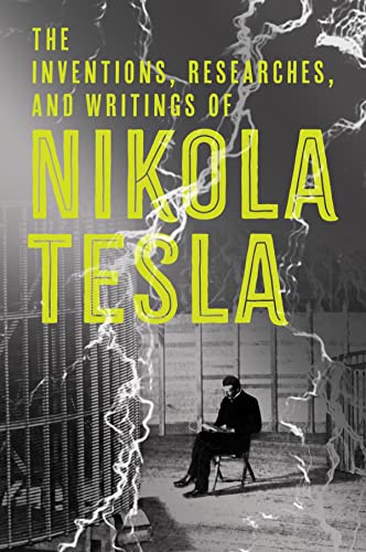 The Inventions, Researches and Writings of Nikola Tesla