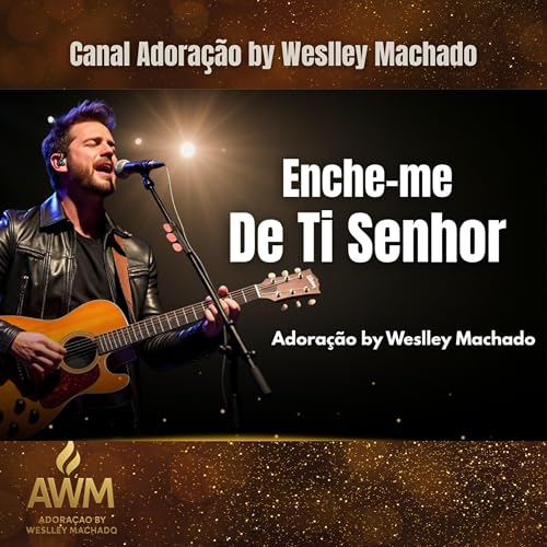 Enche-Me De Ti Senhor - Canal Adoração by Weslley Machado