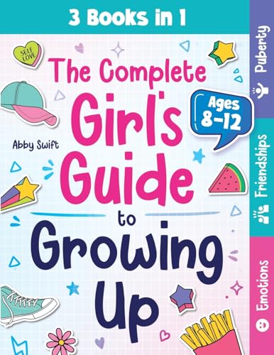 The Complete Girl's Guide to Growing Up: The 3-in-1 Puberty, Friendships & Emotions Handbook for Tween Girls 8-12 (Tween Guides to Growing Up)