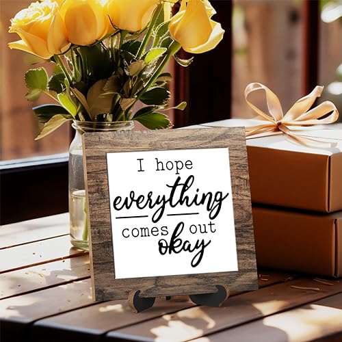 Wooden sign gift with stand, I hope everything comes out okay, Inspirational Wood Plaque Decoration for Mental healthcare Home decor, Bath, Kitchen-A26