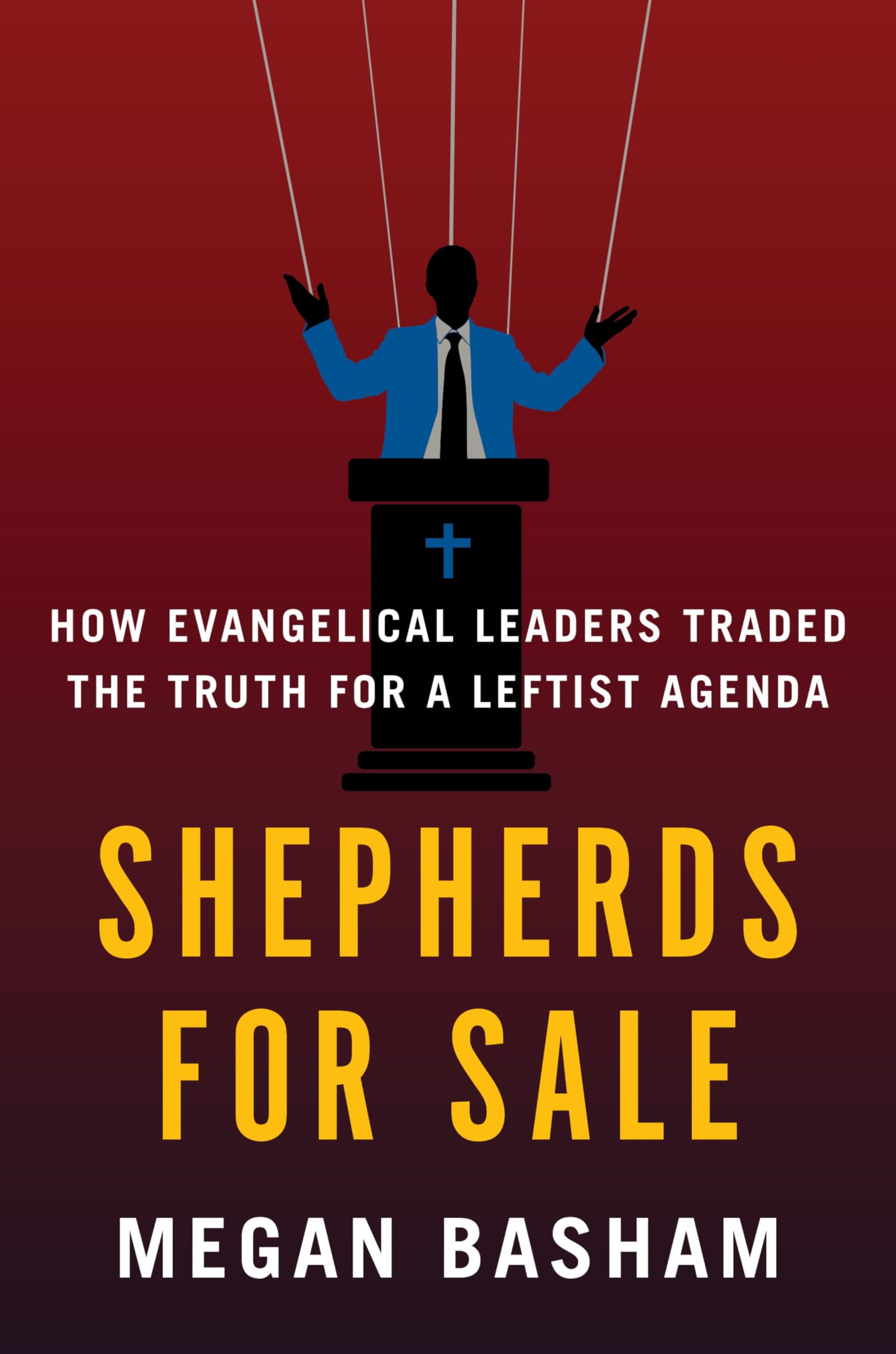 Shepherds for Sale: How Evangelical Leaders Traded the Truth for a Leftist Agenda