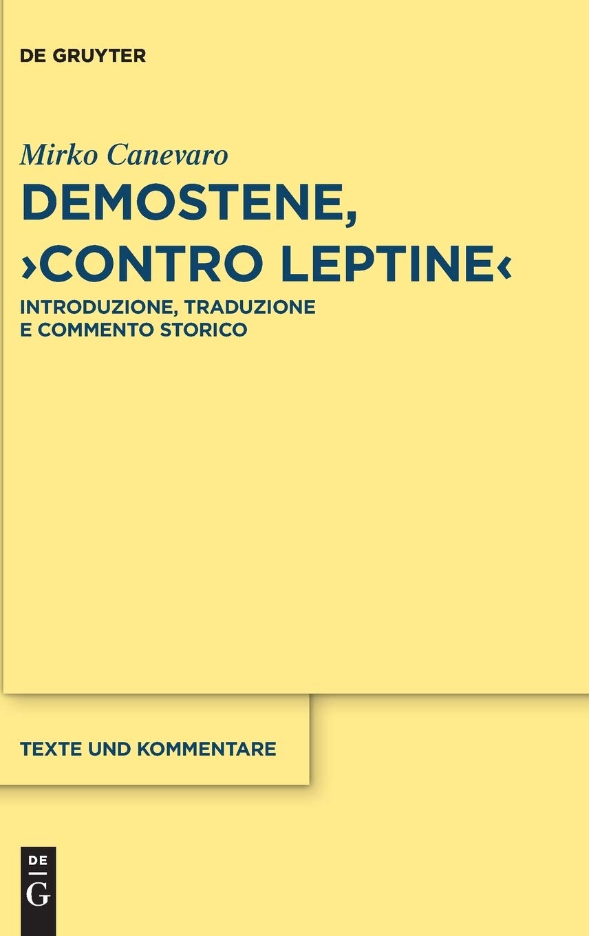 Demostene, "Contro Leptine": Introduzione, Traduzione e Commento Storico (Texte und Kommentare, 55) (Italian Edition)