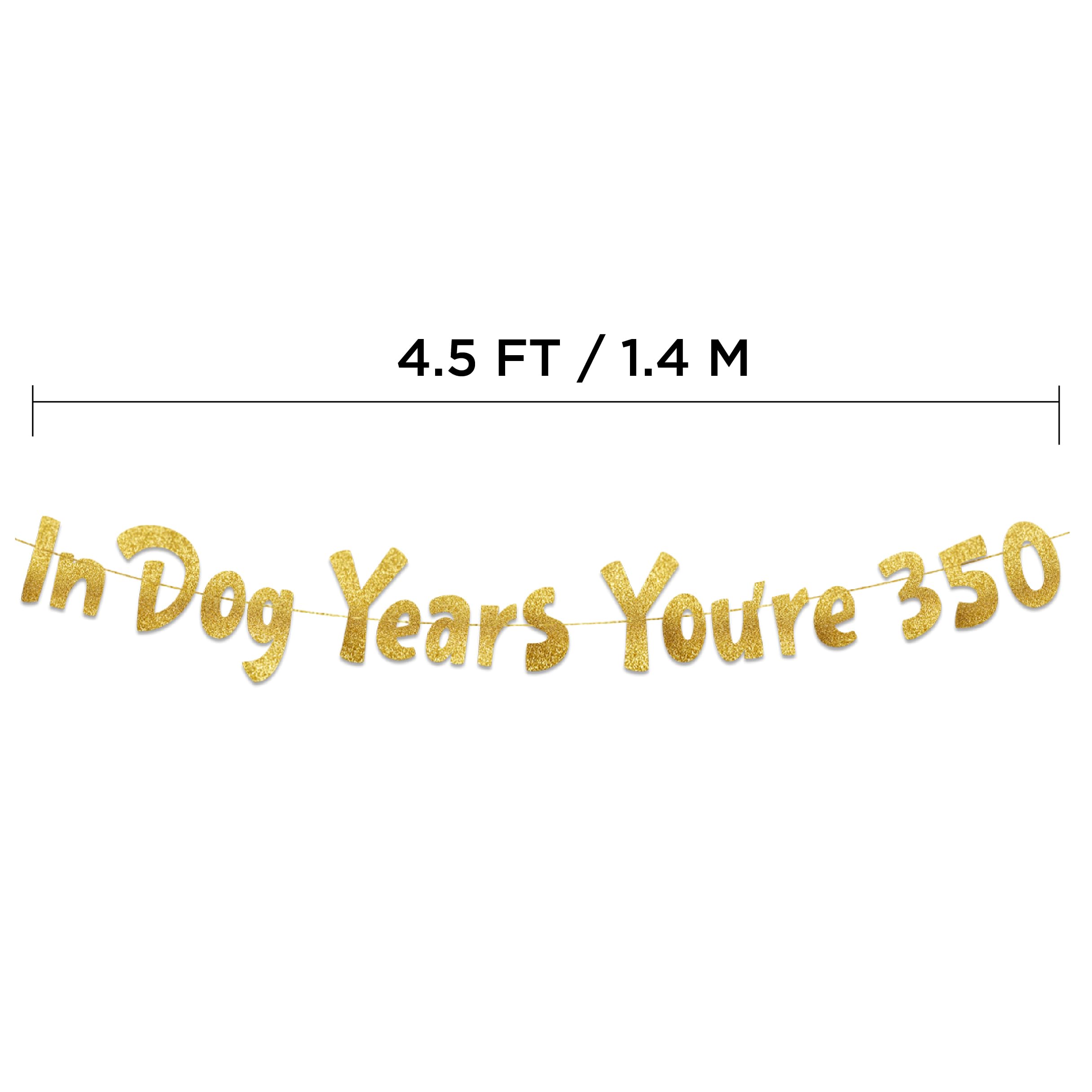 In Dog Years You're 350 Hilarious Adult Birthday Gold Glitter Banner - Funny Birthday Party Supplies, Ideas, Gifts and Decorations - 50th - 55th - 60th - 65th - 70th - 75th