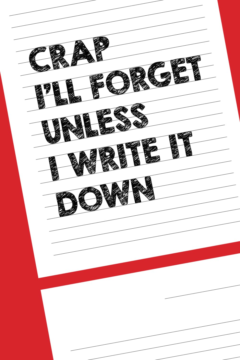 Crap I'll Forget Unless I Write It Down: 6 x 9 Blank Lined Red Notebook Journal - Funny Office Coworkers Journals - Sarcastic Saying Gag Appreciation ... older parents over 50th 60th 70th 80th 90th