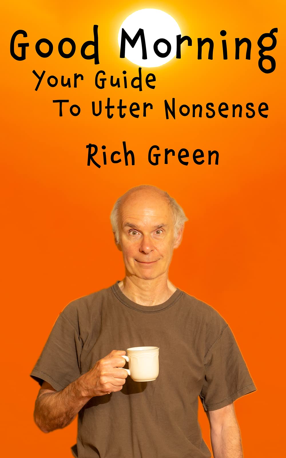 Good Morning: Your Guide to Utter Nonsense: Jokes, Observations, and Reflections, for each Day of the Year