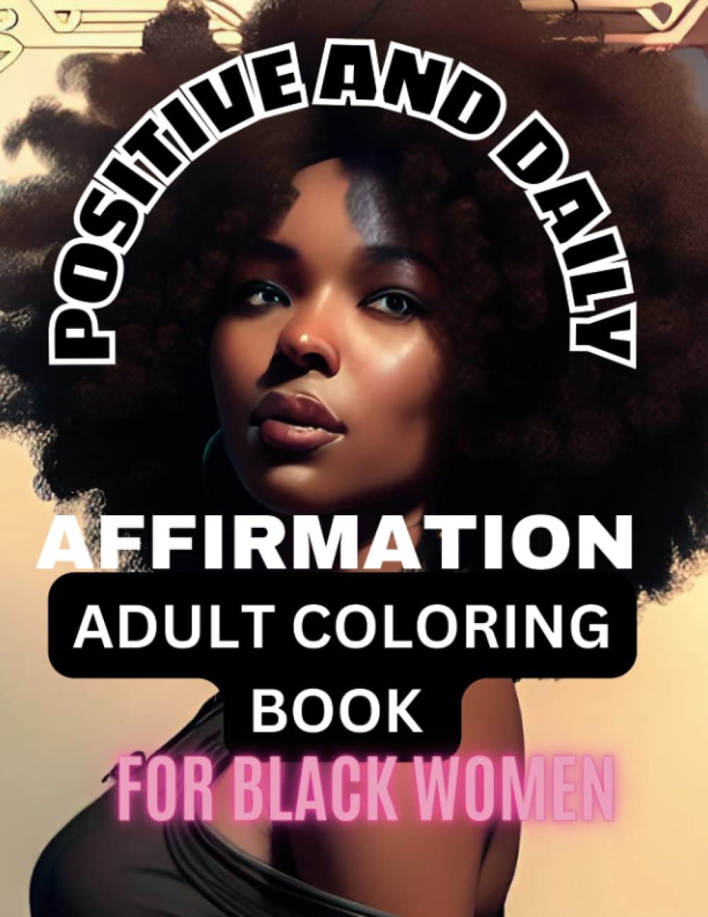 Positive and Daily Affirmation Adult Coloring Book for Black Women: Gorgeous African American Women | Portraits with Positive Affirmations |Self-Care ... (Daily Affirmation Coloring Book Collection)