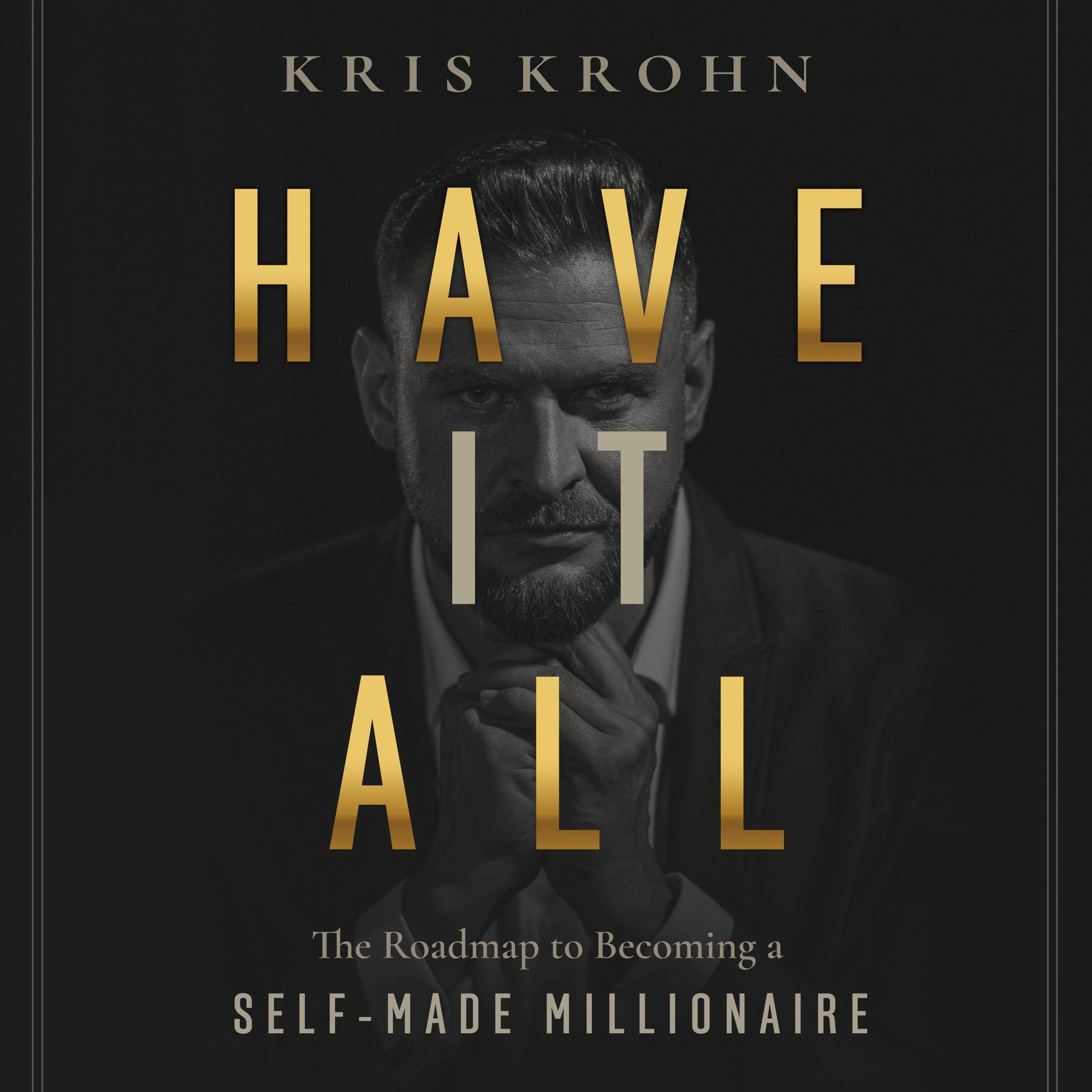 Have It All: The Road Map to Becoming a Self-Made Millionaire