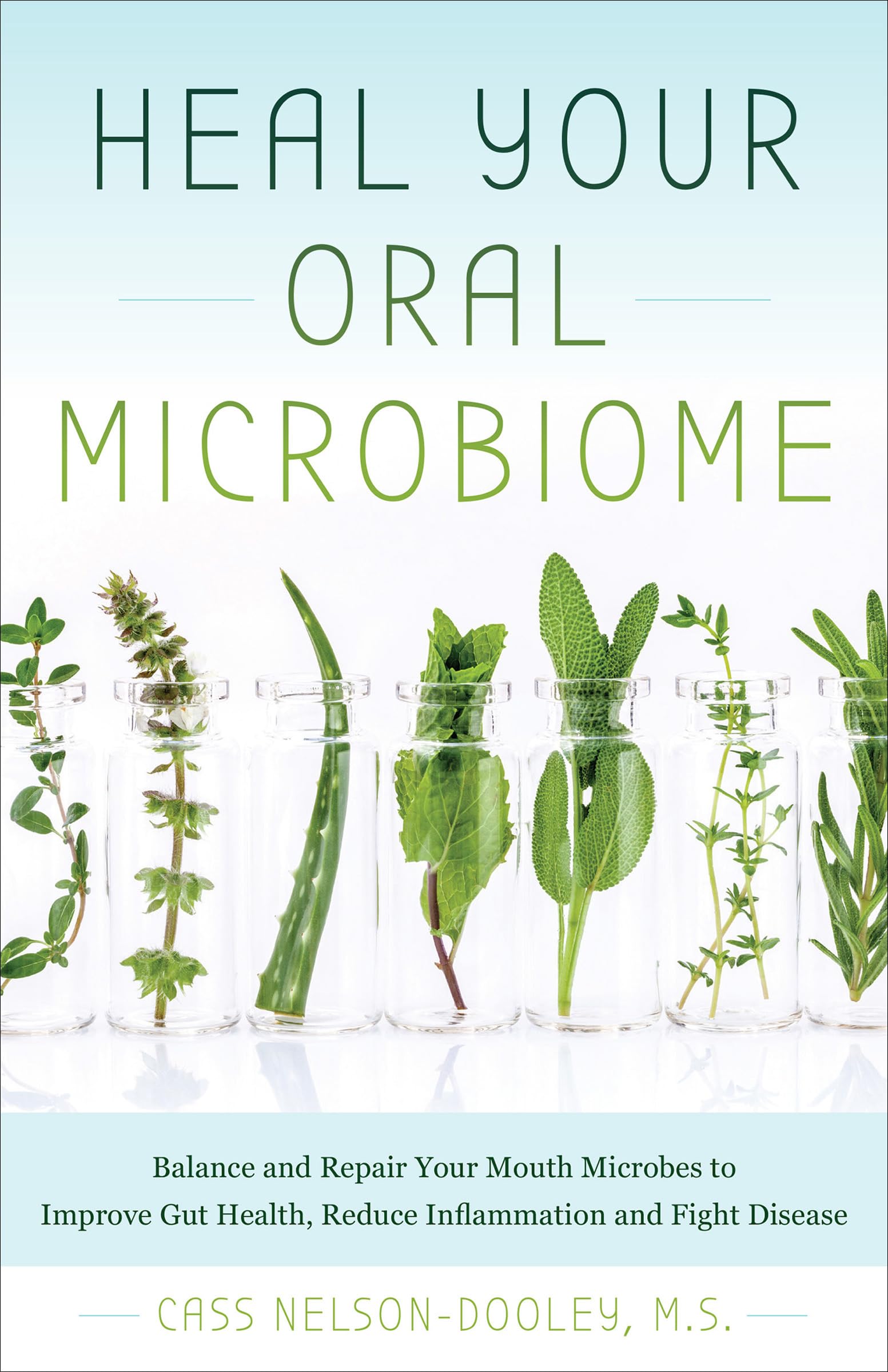 Heal Your Oral Microbiome: Balance and Repair your Mouth Microbes to Improve Gut Health, Reduce Inflammation and Fight Disease