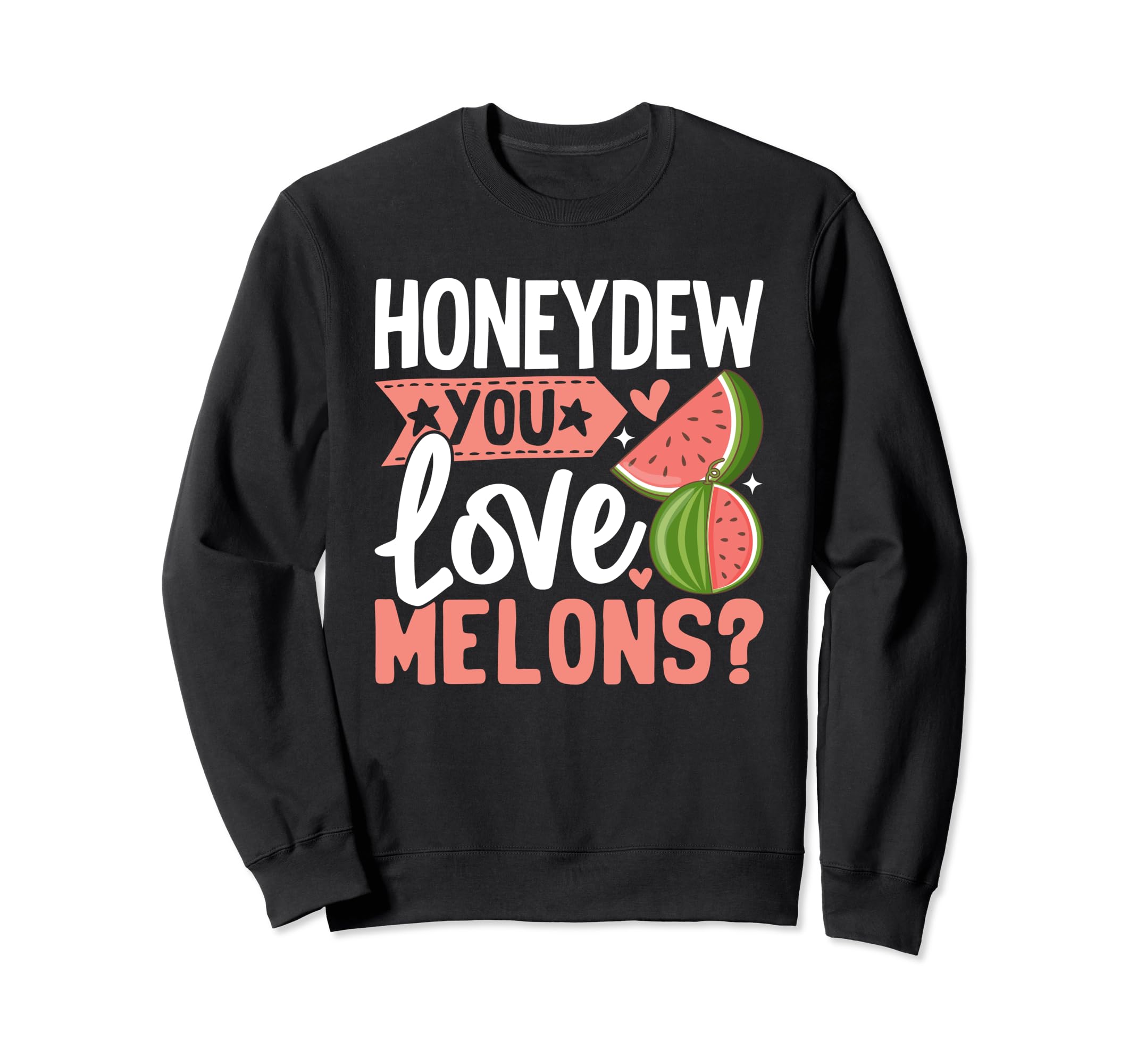 Honeydew you love Melons Melon Sweatshirt