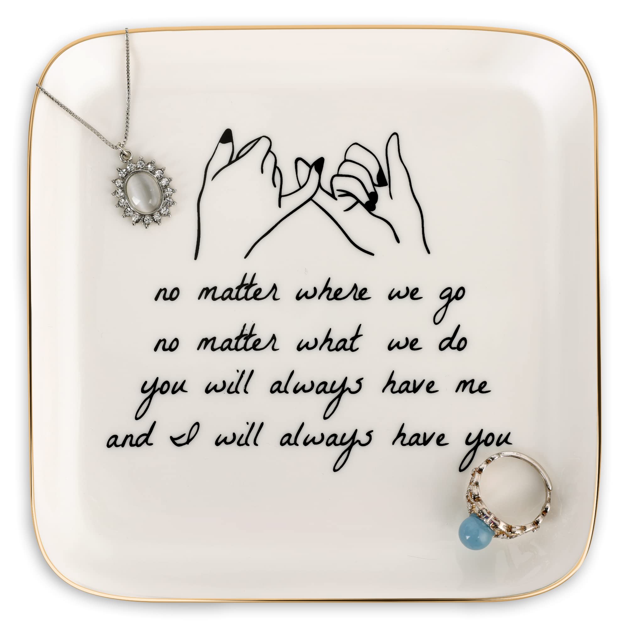 PUDDING CABIN Friend Gifts for Women —No Matter Where We Go, No Matter What We Do, You Will Always Have Me, and I Will Always Have You! —Gifts for Friends Going Away Friendship Ceramic Ring Dish