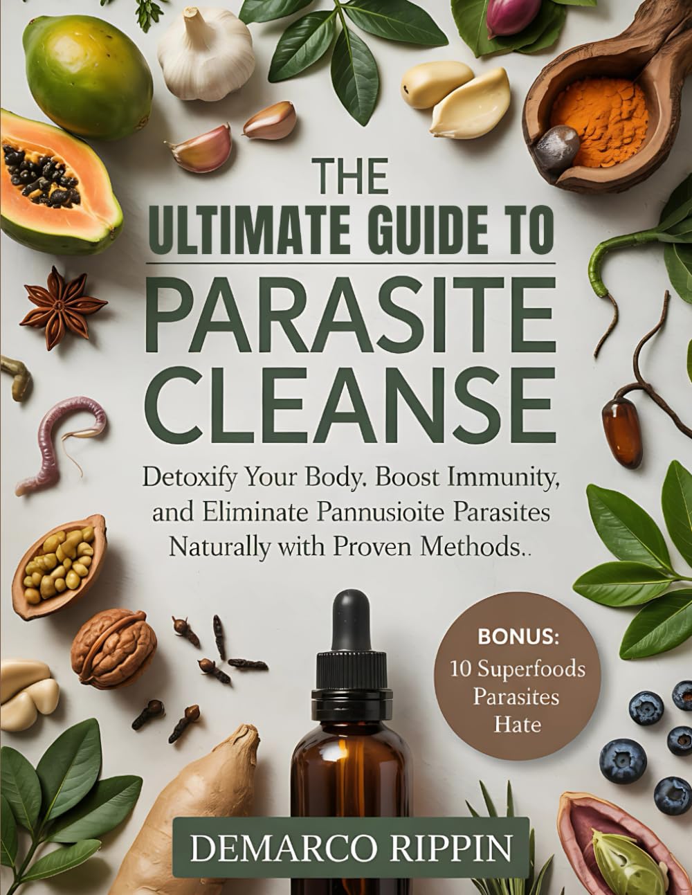 The Ultimate Guide to Parasite Cleanse: Detoxify Your Body, Boost Immunity, and Eliminate Parasites Naturally with Proven Methods