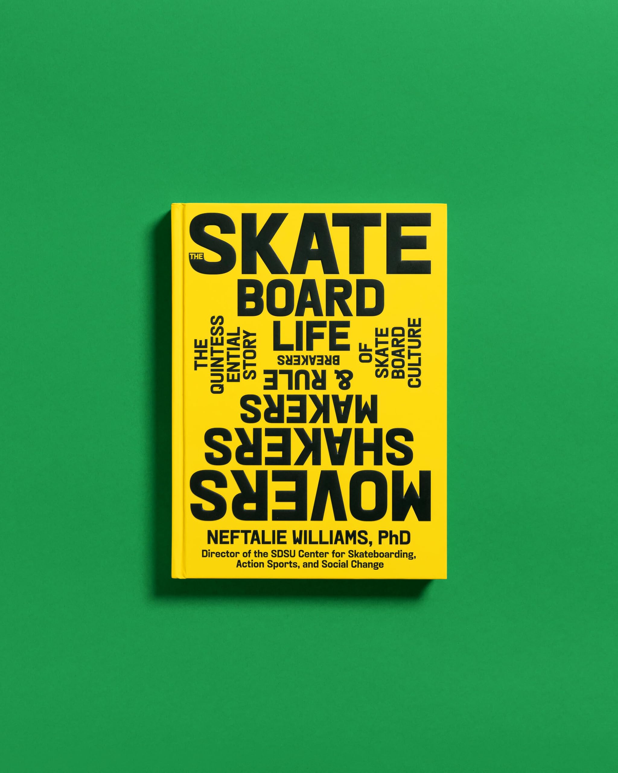 The Skateboard Life: Movers, Shakers, Makers & Rulebreakers: The Quintessential Story of Skateboard Culture