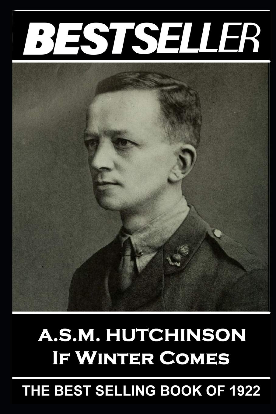 A.S.M. Hutchinson - If Winter Comes: The Bestseller of 1922 (The Bestseller of History)