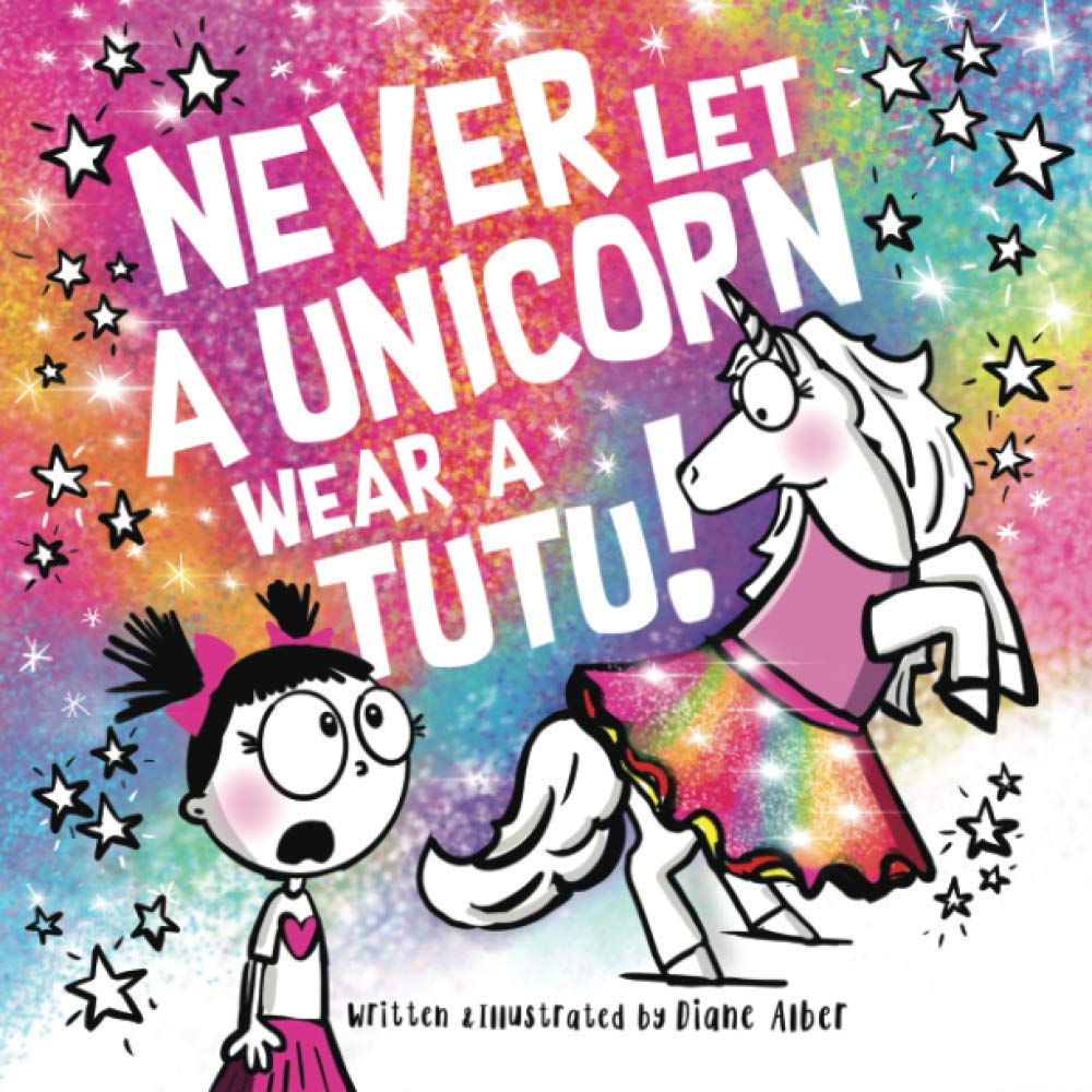 Never Let a Unicorn Wear a Tutu! (Funny Unicorn Picture Book series For Ages 4-8)