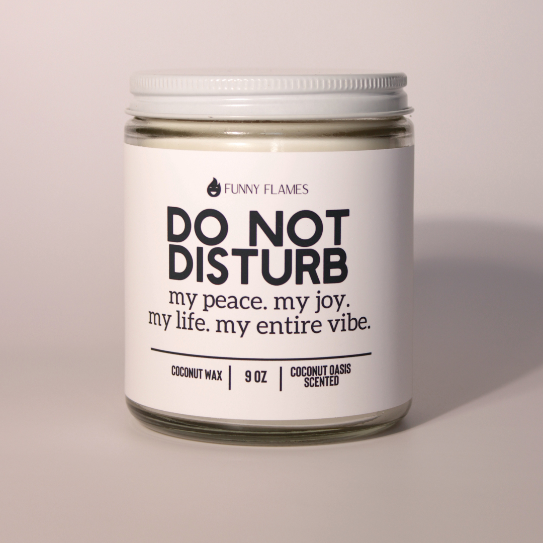 Do Not Disturb, My Peace, My Joy, My Life, My Entire Vibe