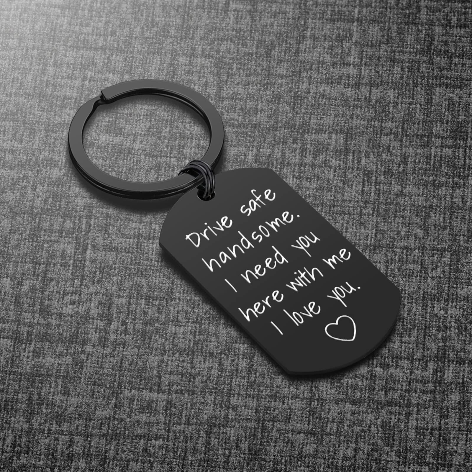 iWenSheng Drive Safe Keychain for Boyfriend - Drive Safe Handsome I Need You Here With Me Keyring Birthday Valentine’s Day Gifts for Him Boyfriend Husband Gifts