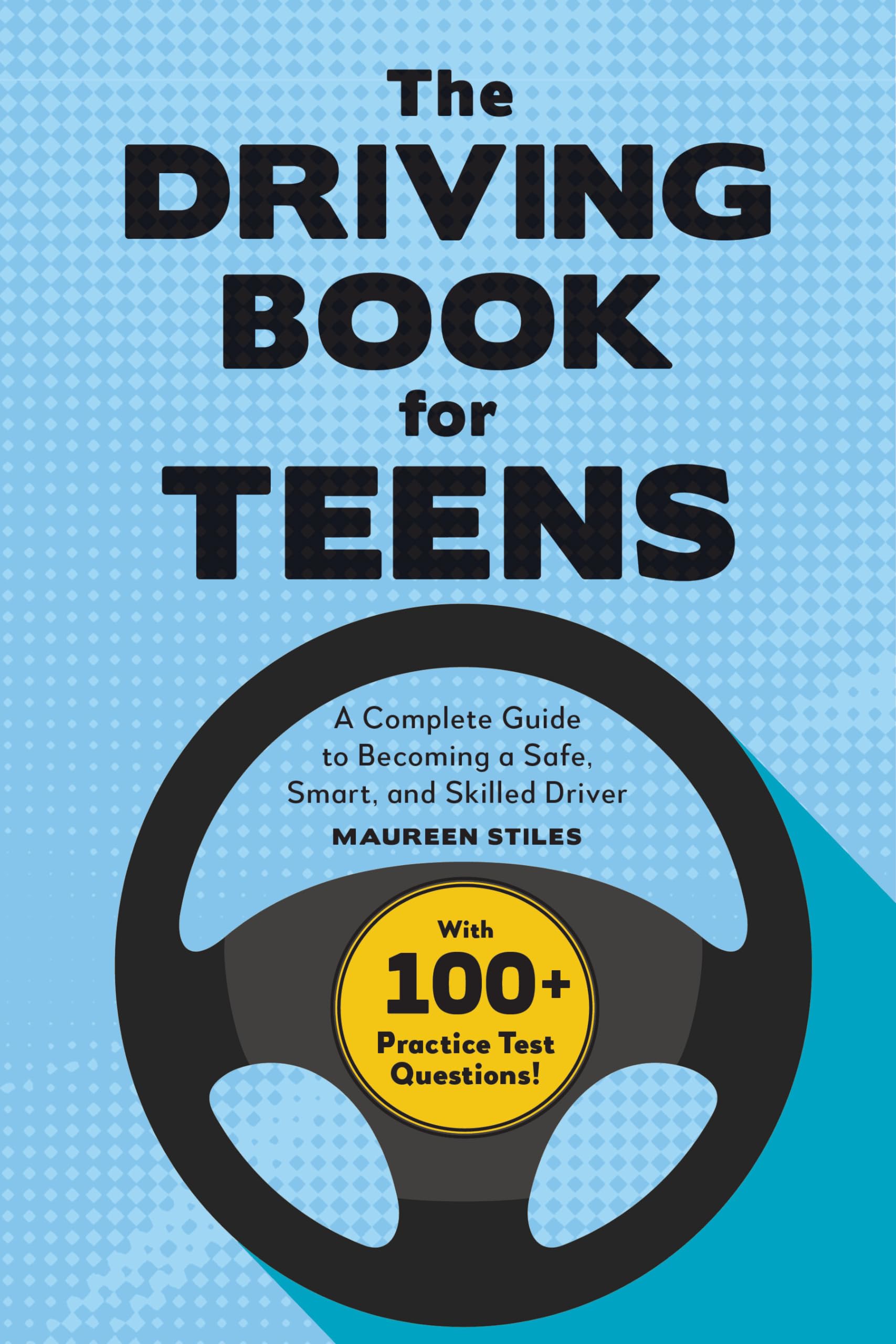 The Driving Book for Teens: A Complete Guide to Becoming a Safe, Smart, and Skilled Driver