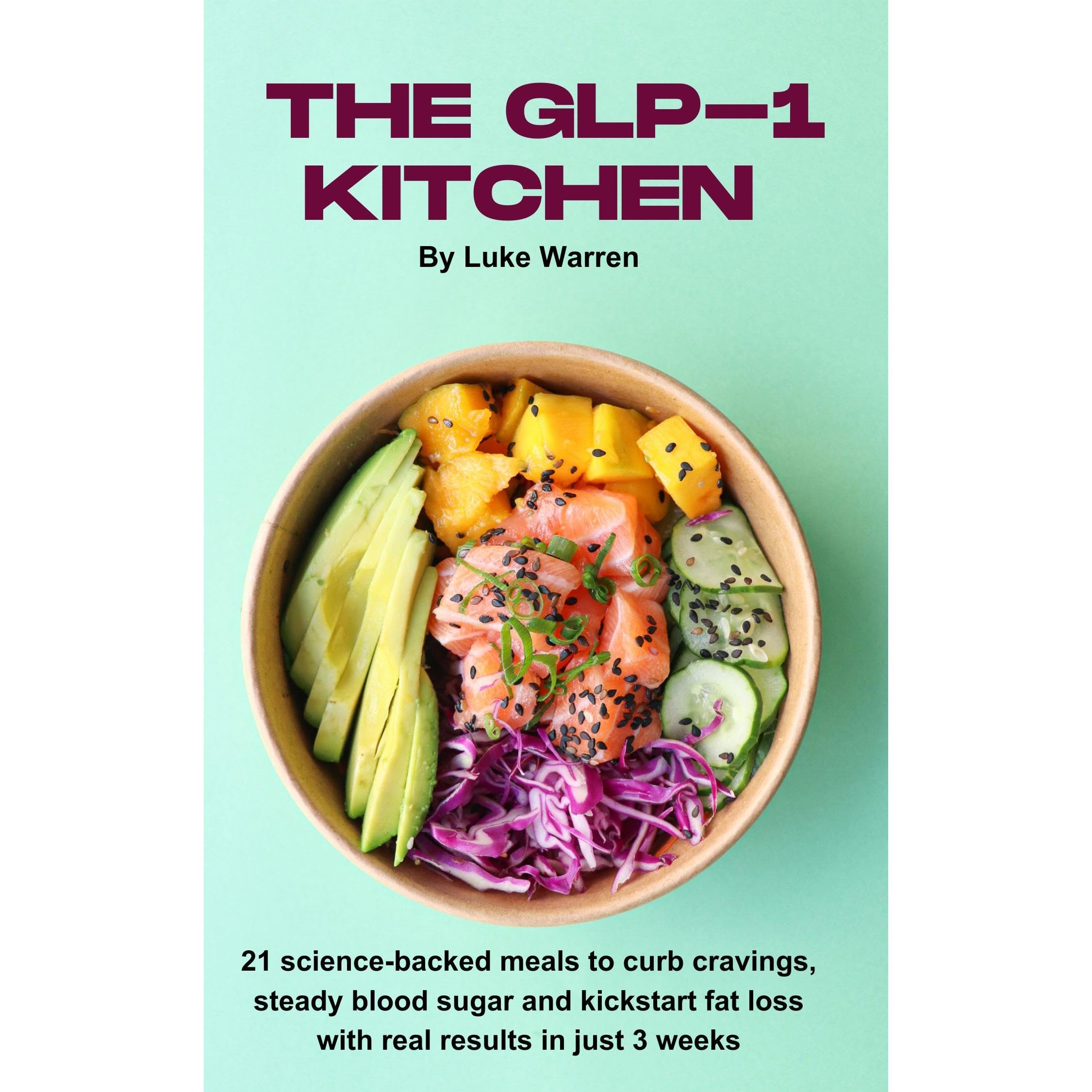 The GLP-1 Kitchen: 21 science-backed meals to curb cravings, steady blood sugar and kickstart fat loss with real results in just 3 weeks