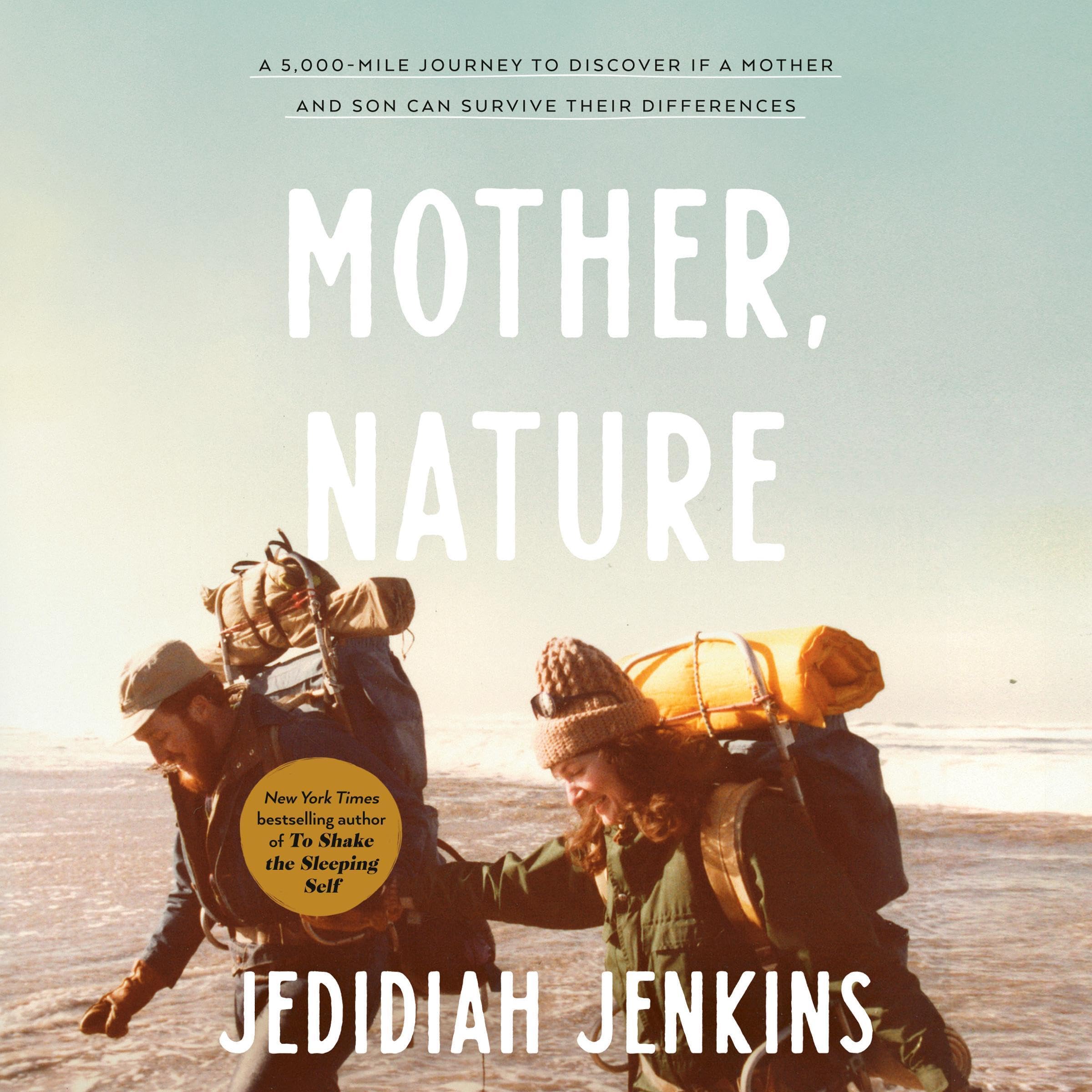 Mother, Nature: A 5,000-Mile Journey to Discover If a Mother and Son Can Survive Their Differences