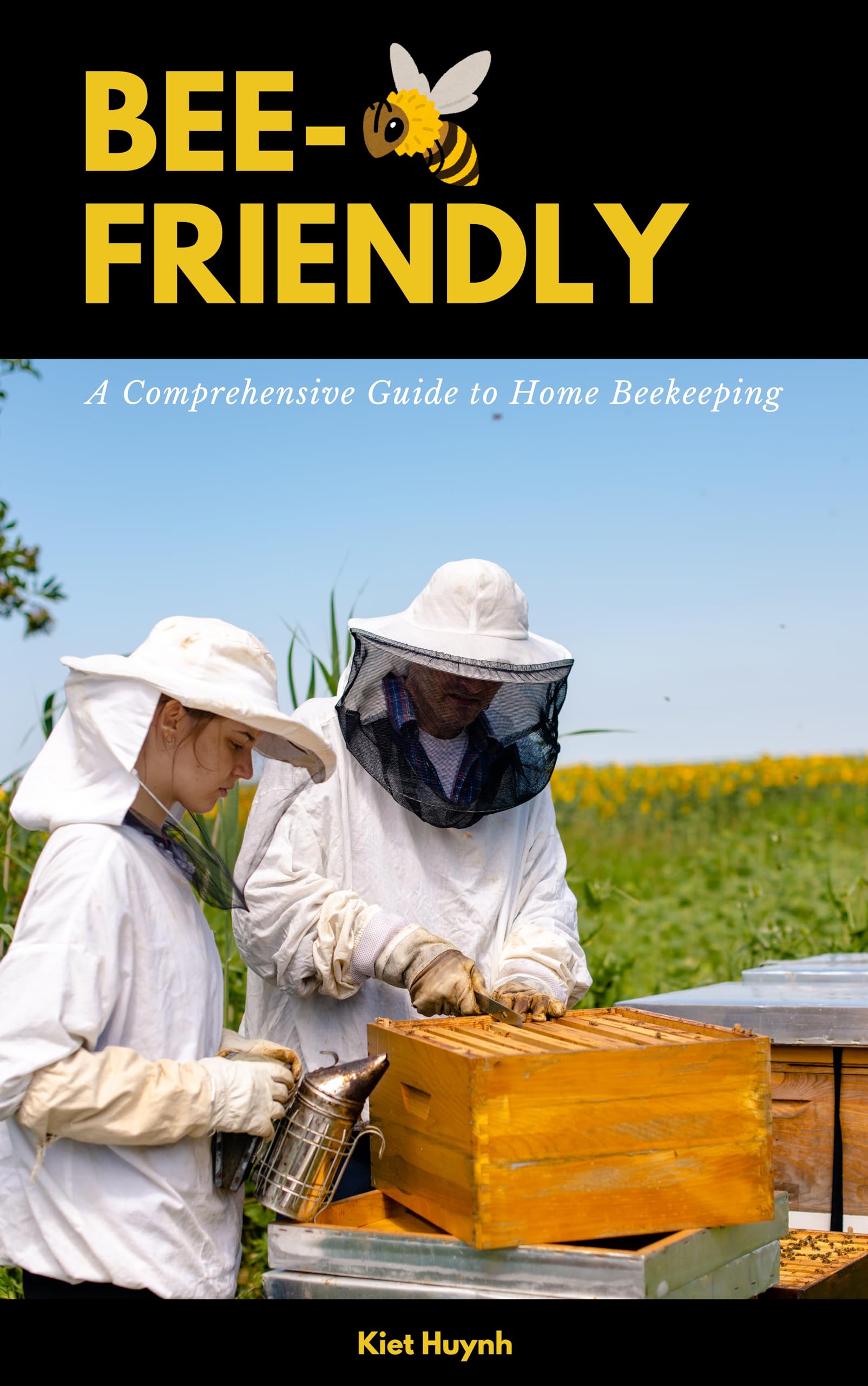 Bee-Friendly: A Comprehensive Guide to Home Beekeeping
