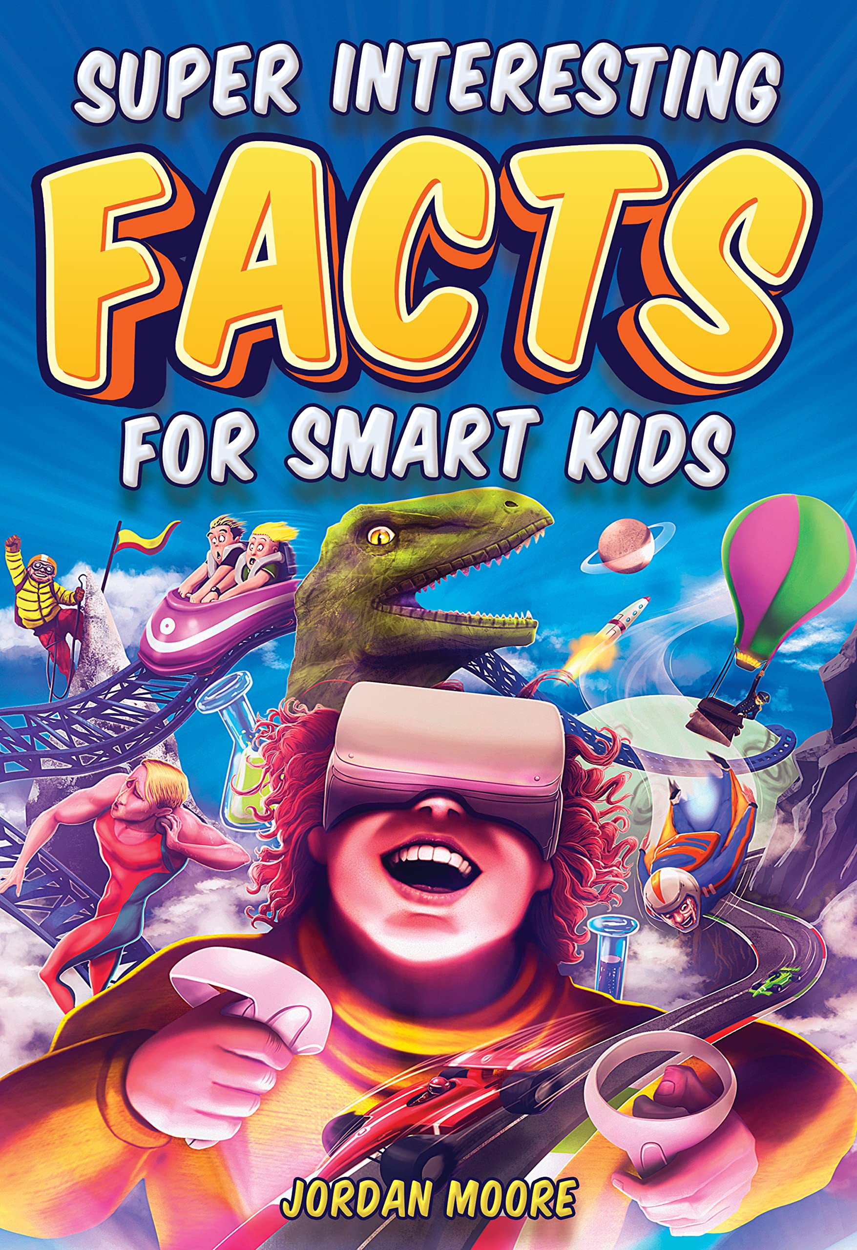 Super Interesting Facts For Smart Kids: 1272 Fun Facts About Science, Animals, Earth and Everything in Between