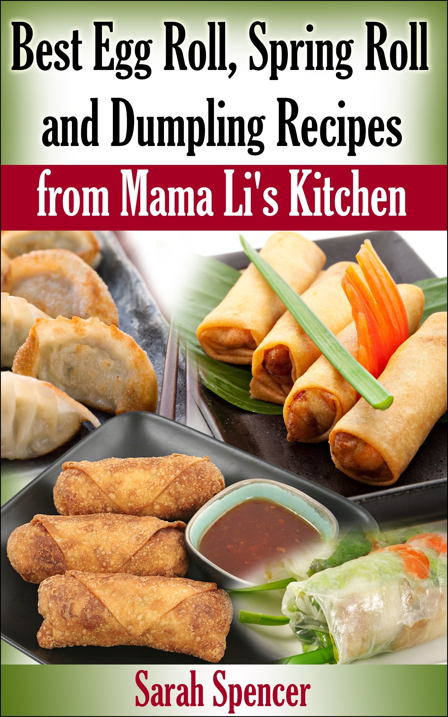 Best Egg Roll, Spring Roll, and Dumpling Recipes from Mama Li's Kitchen (Mama Li's Chinese Food Cookbooks)