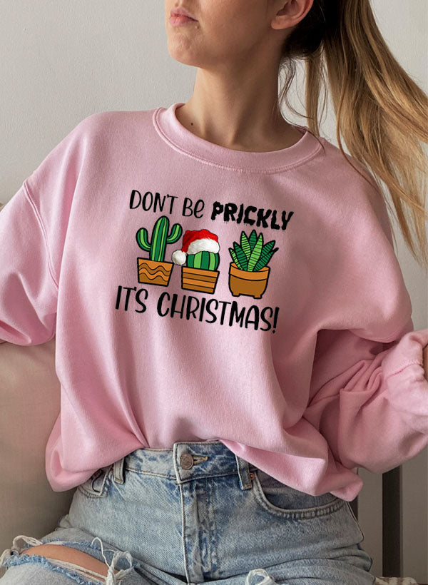 Dont Be Prickly Its Christmas Sweat Shirt