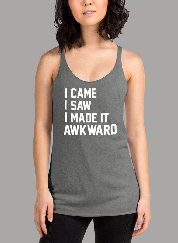 I Came I Saw I Made It Awkward Women's Tank Top