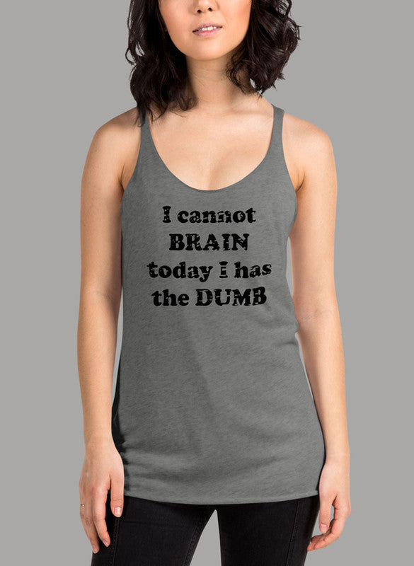 I Cannot Brain Today I Has The Dumb Black Women's Tank Top