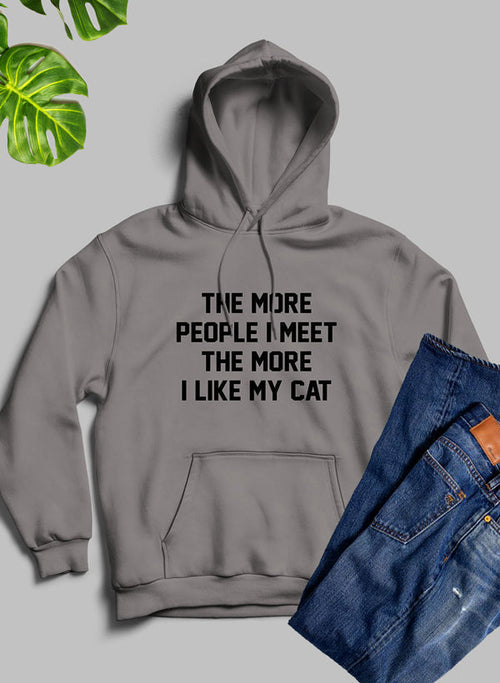 The More People I Meet The More I Like My Cat Hoodie