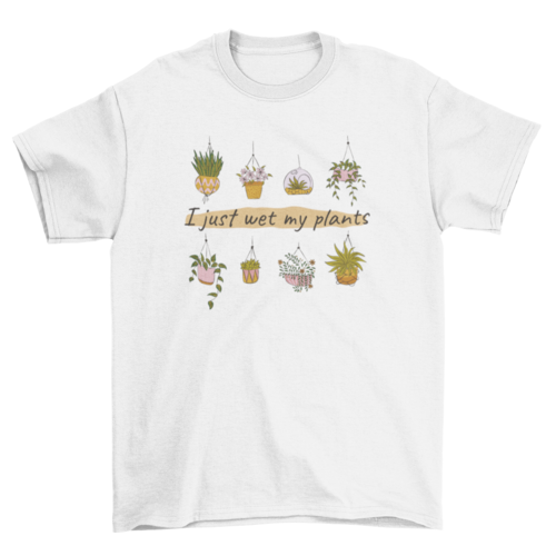 Wet my plants gardening t-shirt design