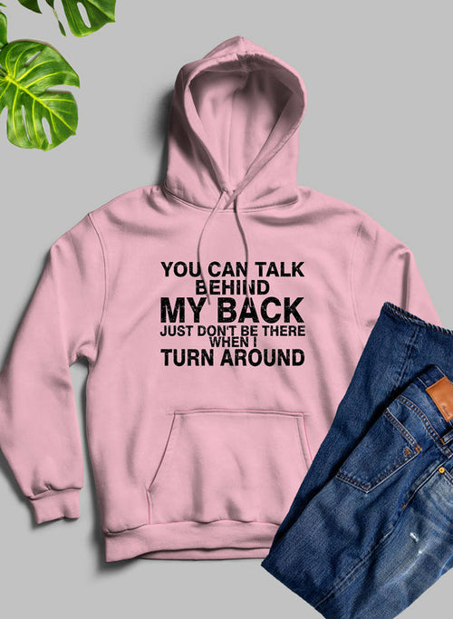 You Can Talk Behind My Back Hoodie