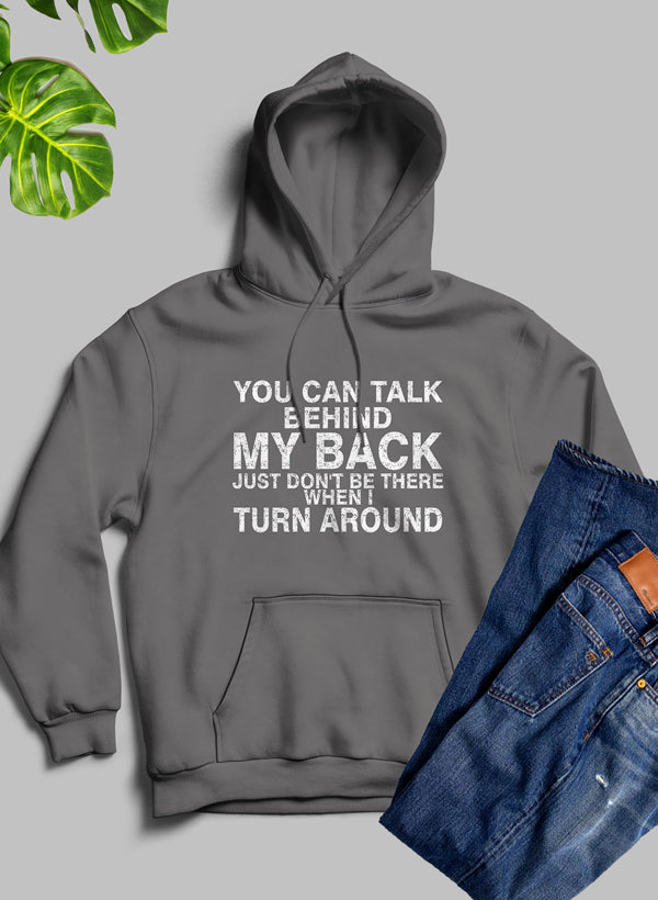 You Can Talk Behind My Back Hoodie