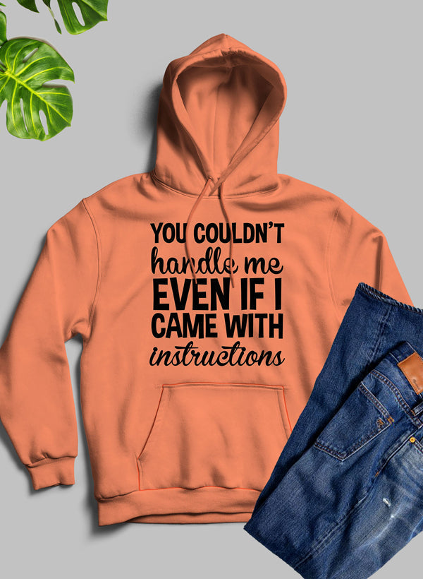 You Couldnt Handle Me Even If I Came With Instructions Hoodie