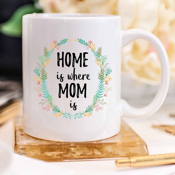 Home Is Where Mom Is Mug, Home Is Where Your Mom