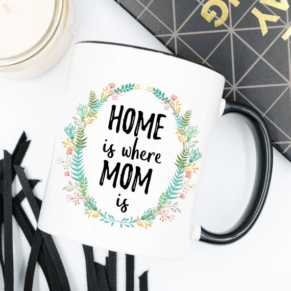 Home Is Where Mom Is Mug, Home Is Where Your Mom