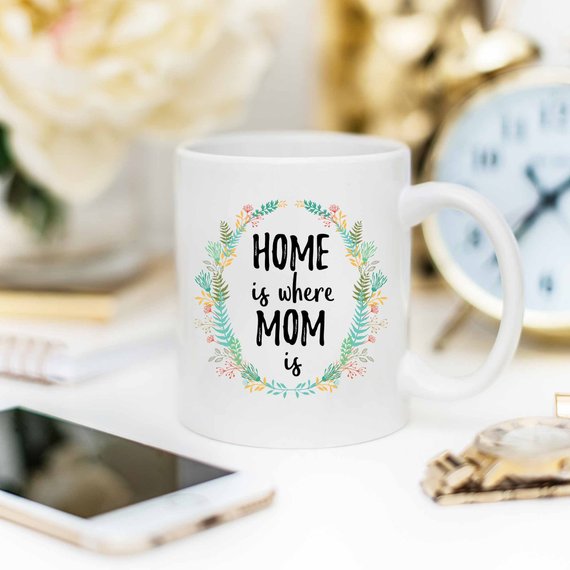 Home Is Where Mom Is Mug, Home Is Where Your Mom