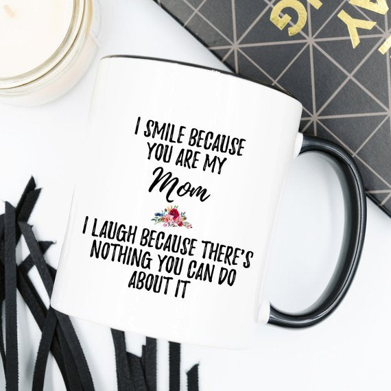 "I Smile Because you are my Mom" Coffee Mug